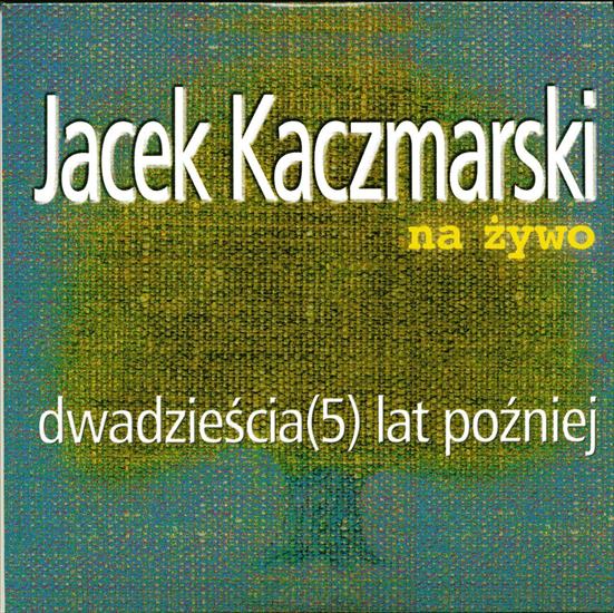 Okładki do płyt JACEK KACZMARSKI - 21-2000-Dwadziescia 5 lat pozniej.jpg